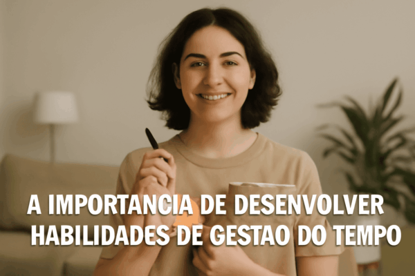 A Importância de Desenvolver Habilidades de Gestão do Tempo na Vida Adulta